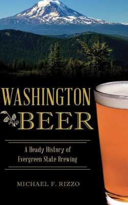 Washington Beer: A Heady History Of Evergreen State Brewing