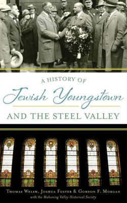 A History Of Jewish Youngstown And The Steel Valley