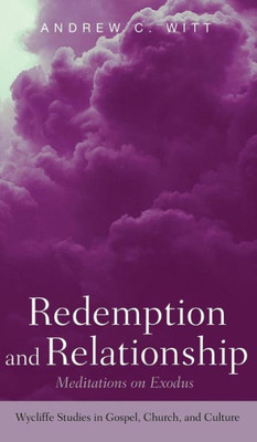 Redemption And Relationship: Meditations On Exodus (Wycliffe Studies In Gospel, Church, And Culture)