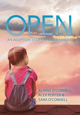 Open: An Adoption Story In Three Voices
