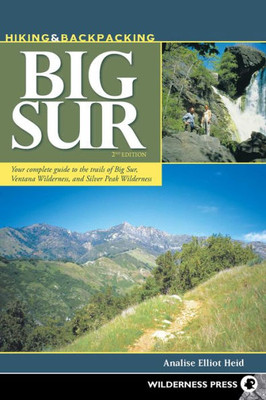 Hiking & Backpacking Big Sur: Your Complete Guide To The Trails Of Big Sur, Ventana Wilderness, And Silver Peak Wilderness