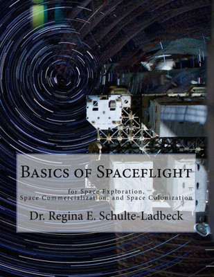 Basics Of Spaceflight For Space Exploration, Space Commercialization, And Space Colonization
