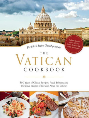 The Vatican Cookbook: Presented By The Pontifical Swiss Guard