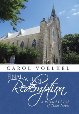 Final Act Of Redemption: A Painted Church Of Texas Novel