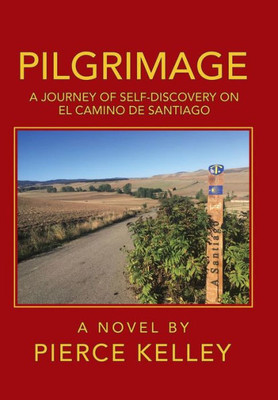 Pilgrimage: A Journey Of Self-Discovery On El Camino De Santiago