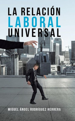 La Relación Laboral Universal (Spanish Edition)