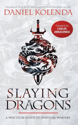 Slaying Dragons: A Practical Guide To Spiritual Warfare