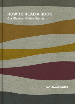How To Read A Rock: Our Planet'S Hidden Stories