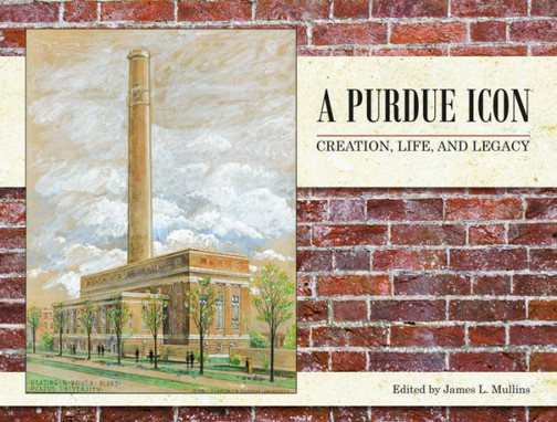 A Purdue Icon: Creation, Life, And Legacy (The Founders Series)