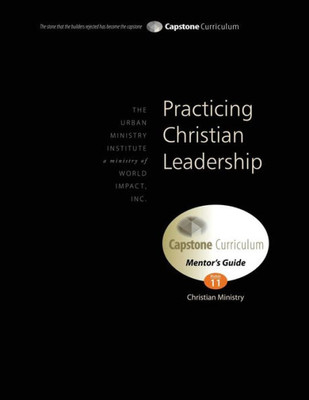 Practicing Christian Leadership, Mentor'S Guide: Capstone Module 11, English