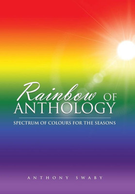 Rainbow Of Anthology: Spectrum Of Colours For The Seasons