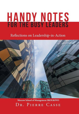 Handy Notes For The Busy Leaders: Reflections On Leadership-In-Action