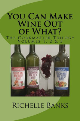 You Can Make Wine Out Of What?: The Corkmastertrilogy