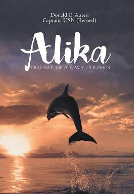 Alika: Odyssey Of A Navy Dolphin
