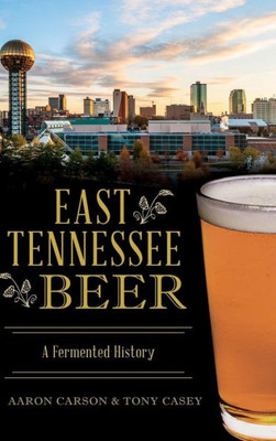 East Tennessee Beer: A Fermented History