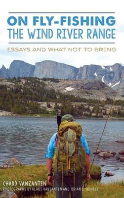 On Fly-Fishing The Wind River Range: Essays And What Not To Bring