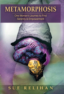 Metamorphosis: One Woman'S Journey To Find Serenity & Empowerment