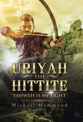 Uriyah The Hittite: Yahweh Is My Light