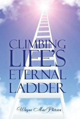 Climbing Life'S Eternal Ladder