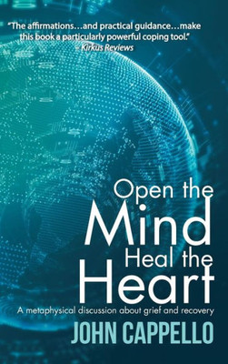 Open The Mind Heal The Heart: A Metaphysical Discussion About Grief And Recovery