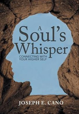 A Soul'S Whisper: Connecting With Your Higher Self