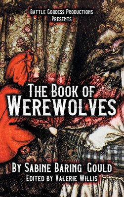 The Book Of Werewolves With Illustrations: History Of Lycanthropy, Mythology, Folklores, And More (Bgp Remake Collection)