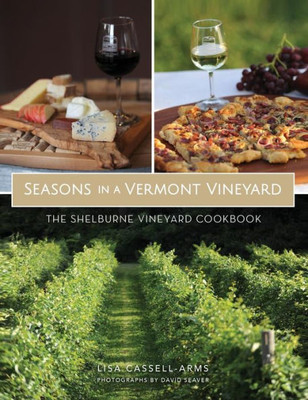 Seasons In A Vermont Vineyard: The Shelburne Vineyard Cookbook