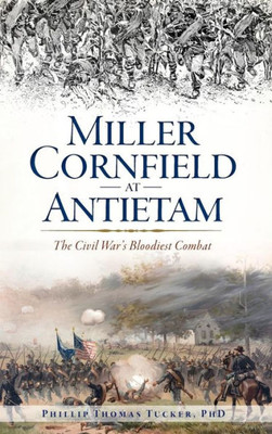 Miller Cornfield At Antietam: The Civil War'S Bloodiest Combat