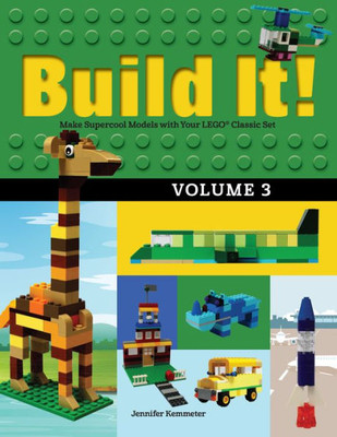 Build It! Volume 3: Make Supercool Models With Your Lego® Classic Set (Brick Books, 3)