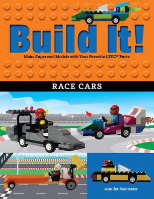 Build It! Race Cars: Make Supercool Models With Your Favorite Lego® Parts (Brick Books, 14)