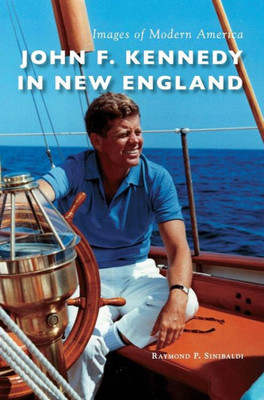 John F. Kennedy In New England (Images Of Modern America)