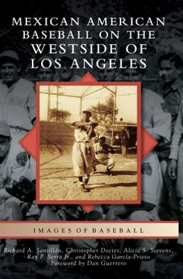 Mexican American Baseball On The Westside Of Los Angeles (Images Of Baseball)