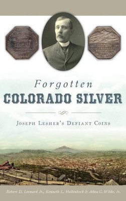 Forgotten Colorado Silver: Joseph Lesher'S Defiant Coins