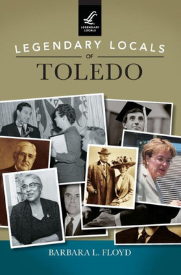 Legendary Locals Of Toledo