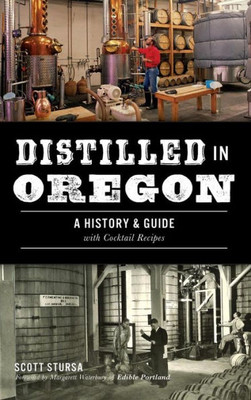 Distilled In Oregon: A History & Guide With Cocktail Recipes