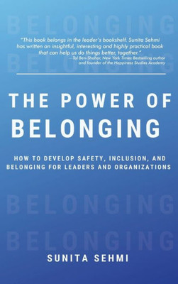 Power Of Belonging: How To Develop Safety, Inclusion, And Belonging For Leaders And Organizations