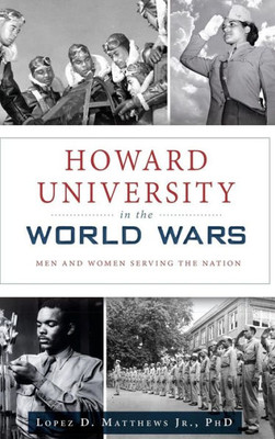 Howard University In The World Wars: Men And Women Serving The Nation