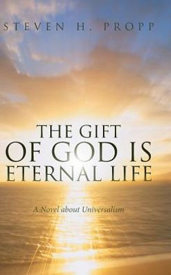 The Gift Of God Is Eternal Life: A Novel About Universalism