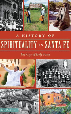 A History Of Spirituality In Santa Fe: The City Of Holy Faith