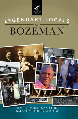 Legendary Locals Of Bozeman