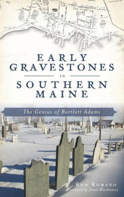 Early Gravestones In Southern Maine: The Genius Of Bartlett Adams