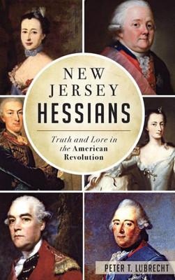 New Jersey Hessians: Truth And Lore In The American Revolution