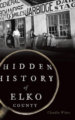 Hidden History Of Elko County