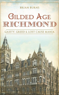 Gilded Age Richmond: Gaiety, Greed & Lost Cause Mania