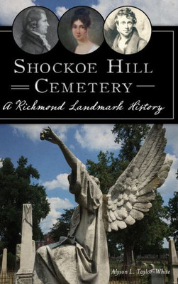 Shockoe Hill Cemetery: A Richmond Landmark History