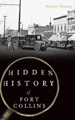 Hidden History Of Fort Collins