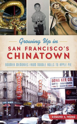 Growing Up In San Francisco'S Chinatown: Boomer Memories From Noodle Rolls To Apple Pie