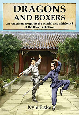 Dragons and Boxers: An American caught in the martial arts whirlwind of the Boxer Rebellion