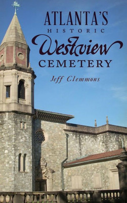 Atlanta'S Historic Westview Cemetery