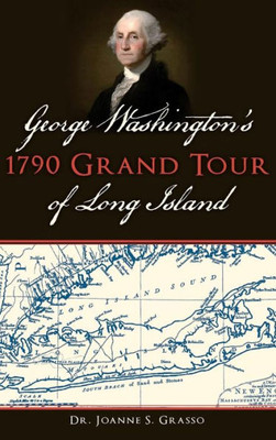 George Washington'S 1790 Grand Tour Of Long Island